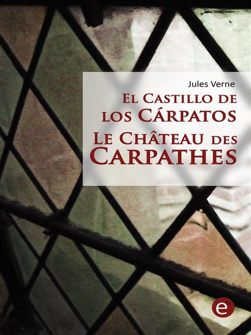 Title details for El castillo de los Cárpatos/Le Château des Carpathes (Bilingual edition/Édition bilingue) by Jules Verne - Available